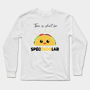 Taco is Short For specTACOlar Funny Personalized Gift Long Sleeve T-Shirt